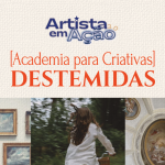 Academia para Criativas: Artista em Ação - Destemida